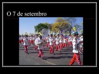 O 7 de setembro
 