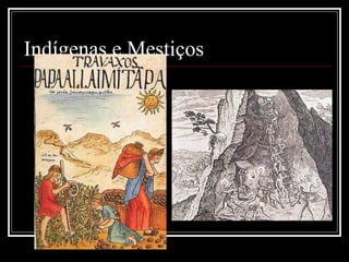 Indígenas e Mestiços
 