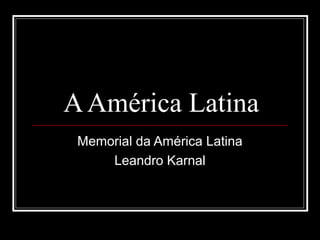 A América Latina
 Memorial da América Latina
     Leandro Karnal
 