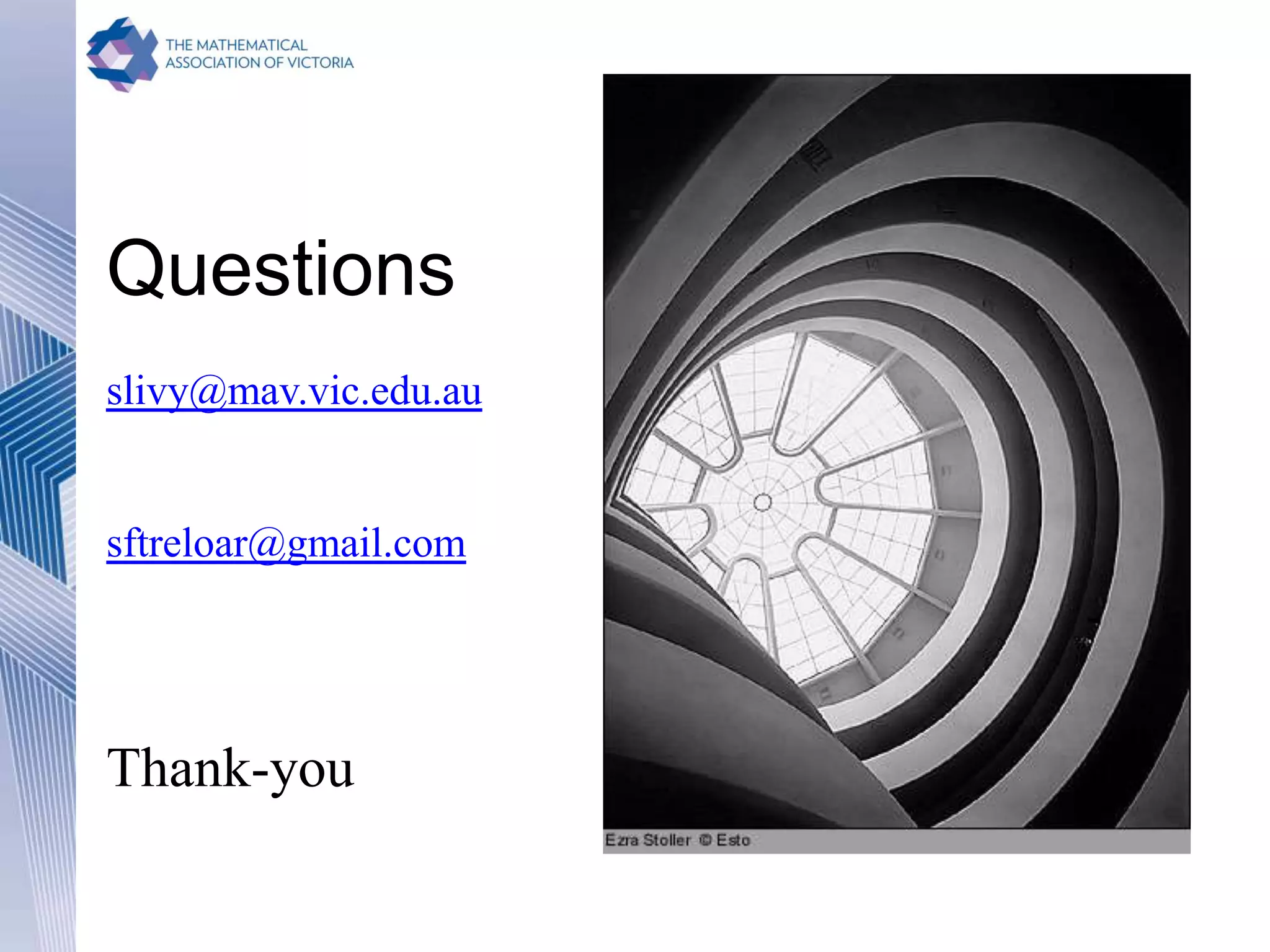 Questions
slivy@mav.vic.edu.au
sftreloar@gmail.com
Thank-you
 