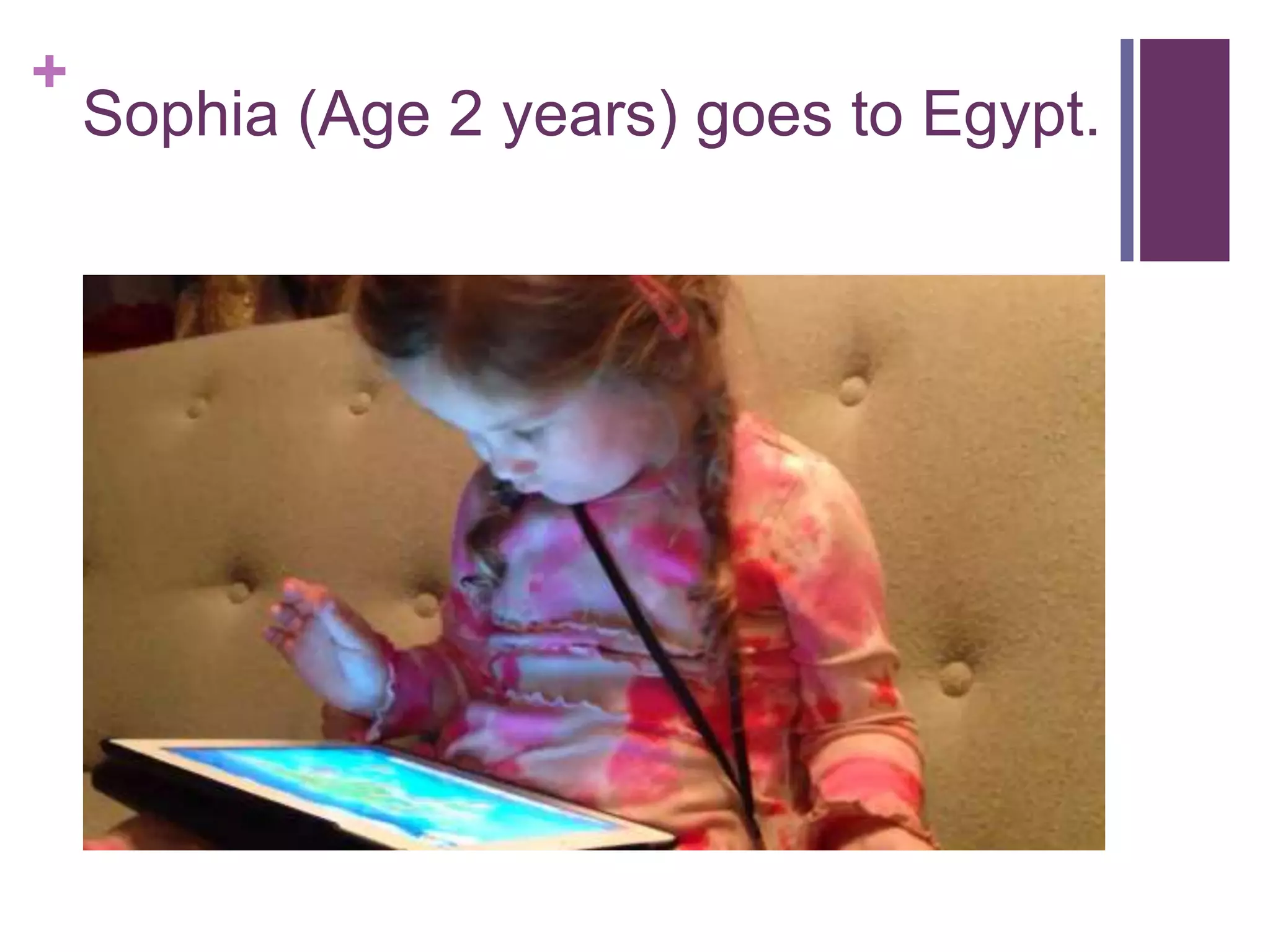 +
Sophia (Age 2 years) goes to Egypt.
 