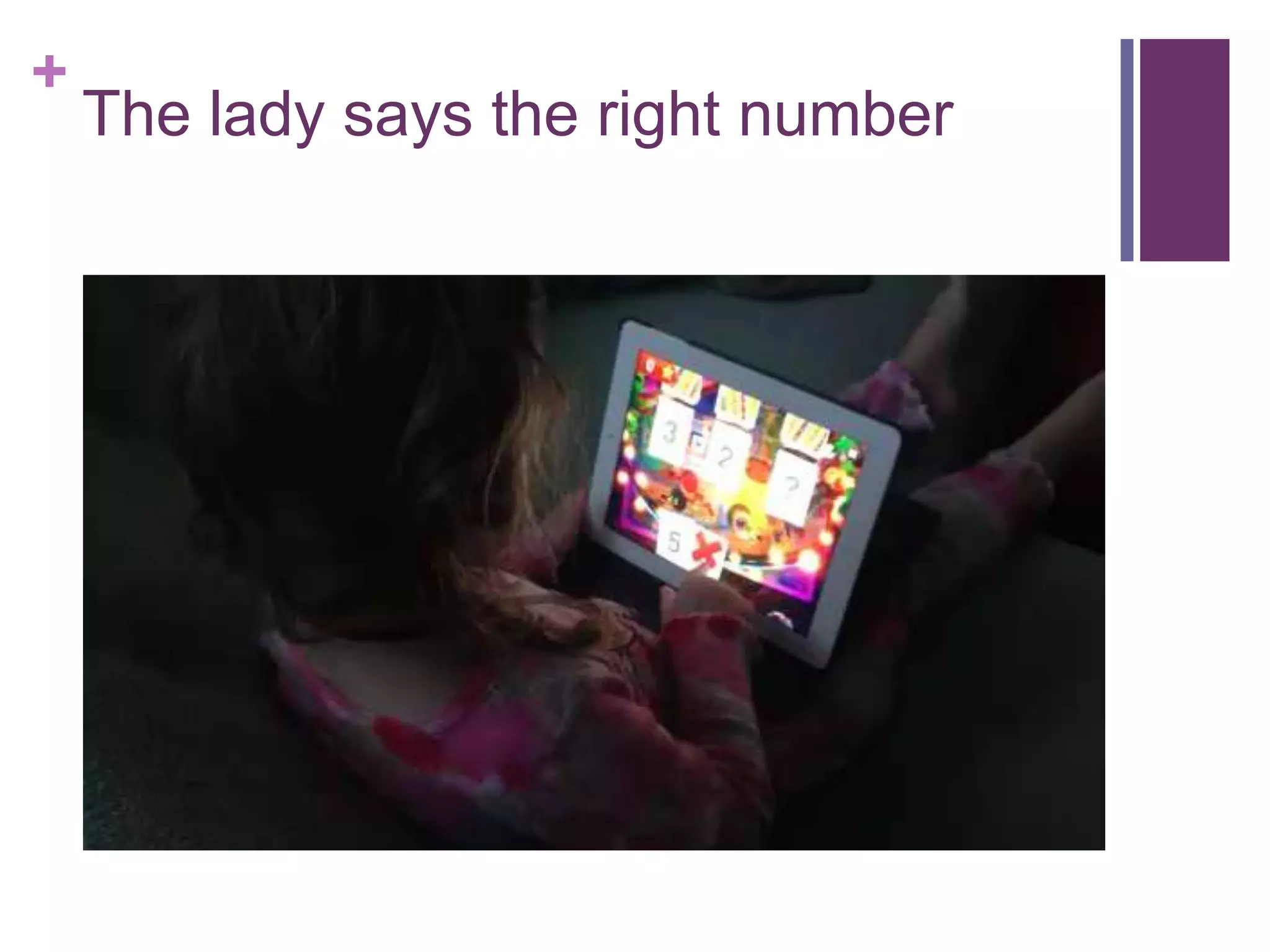 +
The lady says the right number
 