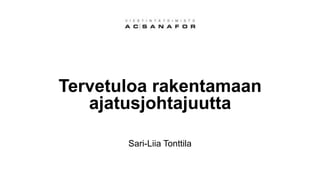 Tervetuloa rakentamaan
ajatusjohtajuutta
Sari-Liia Tonttila
 