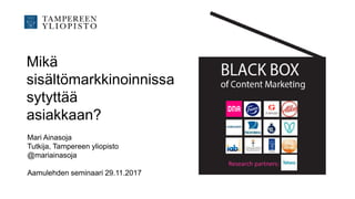 Mikä
sisältömarkkinoinnissa
sytyttää
asiakkaan?
Research partners:
Mari Ainasoja
Tutkija, Tampereen yliopisto
@mariainasoja
Aamulehden seminaari 29.11.2017
 
