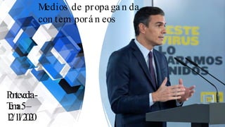 Pontevedra-
Tema5–
12/11/2020
Medios de propa ga n da
con tem porá n eos
 