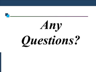 Any
Questions?
 