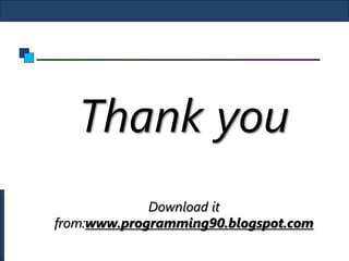 Thank you
             Download it
from:www.programming90.blogspot.com
 