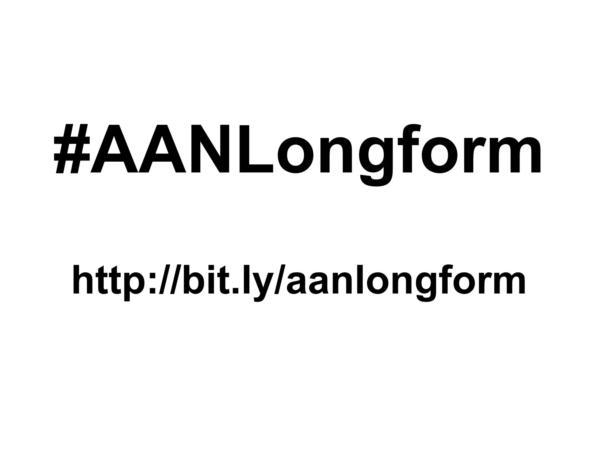 #AANLongform
http://bit.ly/aanlongform

 