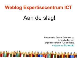 Weblog Expertisecentrum ICT ,[object Object],[object Object]