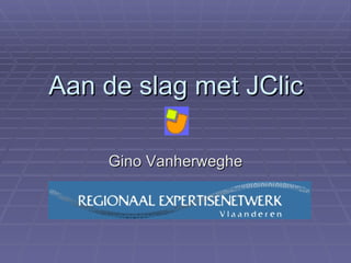 Aan de slag met JClic Gino Vanherweghe 