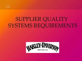 SUPPLIER QUALITY
SYSTEMS REQUIREMENTS
 