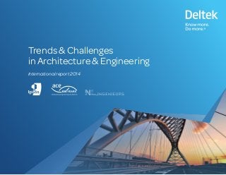 Trends & Challenges in Architecture & Engineering : International report 2014 deltek.co.uk1
Trends & Challenges
in Architecture & Engineering
International report 2014
 