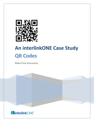 An interlinkONE Case Study
QR Codes
Make Print Interactive.
 