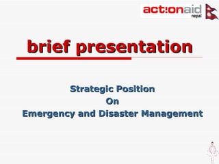 brief presentation Strategic Position On Emergency and Disaster Management 