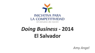 Doing Business - 2014
El Salvador
Amy Angel

 