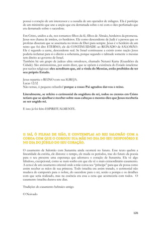 Não foi necessário ir muito longe. A moça enamorada encontrou ao amado e o agarrou disposta a nunca mais deixá-lo. Sunamita possui irmãos e mãe, embora não seja referido no poema seu pai, fazendo os leitores enxergá-la como uma órfã, como a princesa que um dia nasceria no reino da Persa, como Ester. A primeira providencia da moça é conduzi-lo até a morada de sua mãe. A antiga casa de seus pais. O lugar onde seus pais a geraram. Onde sua existência teve início. Ousadamente ela o conduz até o lugar onde ela começou, por assim dizer, na história anterior a sua própria história, a história de amor de seus pais, do qual somente uma testemunha restava, que era sua mãe. A moça orgulhosamente apresenta o “desconhecido” a sua mãe. Seu pretendente. A mãe o saúda, lhe enche de mimos, põe ele para comer até quase arrebentar, conta histórias. E o rei fica ali naquela casa humilde se divertindo com a mãe de Sunamita. 
A Igreja não necessita desprezar a sabedoria humana para contemplar os mistérios divinos ou receber revelações do Espirito. Só necessita “afastar-se um pouco”. Ela não pode permanecer sob sua “proteção”, sob sua “vigilância”. Não é a sabedoria humana que tem analisa ou interpreta as coisas das Escrituras. Só o Espírito de Deus é o interprete autorizado. Os limites da inteligência são as profundezas das Escrituras, seus mistérios e as coisas sequer sonhadas ou imaginadas. O mundo de Deus é vasto e maravilhoso, suas dimensões, seus planos, suas realidades transcendentes. 
Jesus ao falar das realidades espirituais proclama para um versado doutor da Lei: “necessário te é nascer de novo” 
Porque quem é nascido e criado a luz somente do que a sociedade sabe, não está capacitado para compreender as coisas espirituais. Ou indo mais longe: O espírito humano necessita sofrer uma transformação profunda em sua natureza, uma mudança tão radical, tão incomparável, para compreender a profecia, os dons espirituais, o batismo com espirito santo, a Eternidade, os mistérios da Salvação, a Nova Criação, os mistérios da Autoridade e da Fé, que sem RECOMEÇAR lhe é impossível. Sunamita conduz Salomão até o local mais primordial, mais primevo, mais inicial de sua carreira como ser humano. 
É um símbolo. É óbvio, uma INDIRETA, uma insinuação, eu quero ter filhos, casar-me como meus pais e você é a pessoa com a qual eu quero ter uma história de vida. 
E na dimensão espiritual esse símbolo se reveste de muitos outros. 
II CO 5:14 “Aquele que está em Cristo Nova Criatura é, as coisas velhas já passaram, eis que tudo se fêz novo” 
3:5 {Refrão} 
1. השׁבעתי אתכם בנות ירושׁלם בצבאות או באילות השׂדה אם־תעירו ואם־תעוררו את־האהבה עד 
שׁתחפץ׃ 
2. Hishbati etkhem benot Yerushalayim bitzvaot o beailot hasadeh im-tairu veim- teorru et-haahavah ad shetekhpatz: 
3. I charge you, O ye Daughters of Yerushalayim, by the roes, and by the hinds of the field, that ye stir not up, nor awake [my] love, till he please. 
 