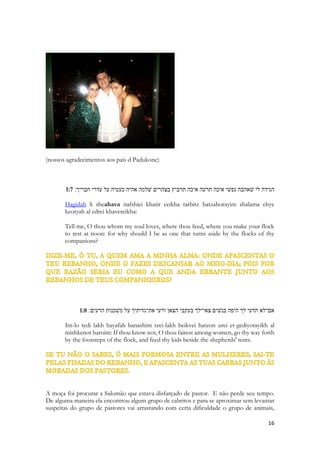 Na Índia a tonalidade branca da pele feminina ainda é valorizada em muitas regiões. Na antiguidade as mulheres de tez branca gozavam de prestígio também. A maioria das moças de famílias menos abastadas eram invariavelmente morenas. Quanto mais escura a pele mais ela aproximava-se de pertencer a uma descendência que traria à memória: povos conquistados, diversas tribos nômades do deserto. Certamente traria à memória duras condições do deserto. Lembraria ao sol escaldante, ao calor, lembraria duras condições de  