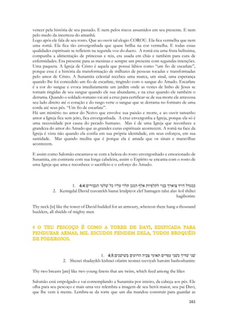 sentimentos que não os verdadeiros, para isso há a arte cênica, a representação teatral, que na Grécia era representada através de máscaras. 
Essas mascararas eram denominadas “Hipócrites”, de onde surgiu o nosso famoso termo “hipócrita”. Aquele que representa, age na vida real, como se representasse. Ele simula sentimentos que não possui, do dissimulado, do falso até o sociopata, e no último estágio o psicopata, destituído de emoções, que finge parecer normal. A hipocrisia é a arte de enganar através de sentimentos que não existem. Caifás fez uso de uma profunda e magistral interpretação teatral na condenação de Cristo. Ele rasgou as caríssimas e sacrossantas vestes de sumo-sacerdote, ato proibido inclusive pela lei Mosaica, como ato desesperado para tentar angariar o voto de condenação de Cristo. E foi convincente. 
Mas Sunamita sorri extasiada. E ele, Salomão continua a comparação, como ovelhas que sobem do bebedouro, tosquiadas.  