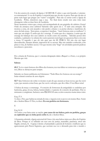 Pertenciam ao lugar mais caro para se morar na terra santa. E era caríssimo morar ali, desde a antiguidade. Ali habitavam os músicos e a corte de Salomão. 
As filhas de Jerusalém retratadas no poema são soberbas, altivas, criam estar acima de todas as outras mulheres. 
Elas nos lembram, neste instante ao menos, aos ricos do mundo, aos políticos que ao assumirem seus cargos usam ao poder como um escudo, aos religiosos que proclamam uma vida que não possuem, aos intelectuais e seu desprezo por Deus e pela extrema beleza espiritual da igreja que ama a Cristo. Estes últimos riem da busca da pureza, da necessidade da santidade, do chamado ao arrependimento pelos pecados. Eles desprezam a necessidade de Deus, e olham para os que anseiam pela eternidade e pelo Reino dos Céus com tremendo desdém. 
A Igreja gentílica, nascida da antiquíssima promessa dada a Abraão " Em ti serão benditas todas as famílias da terra" foi desprezada pelos irmãos mais velhos. Os judeus perderam a universalidade do evangelho a eles confiado e advogaram somente para si uma promessa que pertencia a todos. Trataram a irmã mais nova como um serviçal. Entenderam a si como herdeiros e não entenderam que ela era dona de direitos que não podiam ter negado. A igreja gentílica vem de homens e mulheres de toda a terra que viram seu mundo espiritual ruir. As nações não guardaram as antigas visões ou revelações dadas por Deus. Elas transformaram as palavras de seus profetas em imagens de animais e diante delas se encurvaram. As nações adoraram a deuses que não eram deuses. A vinha que lhe pertencia ela não guardou.  