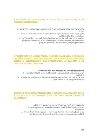 Sunamita se refere a seu amado como a uma escultura de mármore. Como a obra de um artesão. O mármore estará presente em muitos momentos solenes das Escrituras, tendo em vista que ele pavimentava ao templo de Salomão, profetas pisaram neles. E quando foram mortos, centenas de anos depois, suas humildes sepulturas foram fartamente enfeitadas com o mármore. 
 