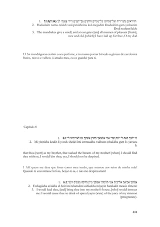 A cena evoca uma moça desorientada, saudosa, em busca do amor de sua vida, sonolenta, cansada, com frio, angustiada, que não sabe onde ele está que não sabe o que fazer, ouvindo das amigas uma voz de consolo, de ajuda. 
Esse momento que equivale ao pesadelo de Israel no Velho Testamento é o quando o primeiro templo é destruído, após a triste cena em que o profeta Ezequiel vê o Espírito Santo se erguendo em forma de uma nuvem e deixando o templo, após uma caminhada espiritual com o profeta pelo seu interior, onde são vistos atos de idolatria, e de imoralidade. Momentos antes do Espírito deixar ao templo, ele caminha com Ezequiel e mostra para eles as imagens eróticas que haviam colocado à entrada e no pátio. 
À entrada da porta Norte do pátio interno, onde havia sido instalado o trono da imagem do ídolo que provoca o ciúme de Deus. 
Ergui meus olhos para o lado Norte, e vi, junto à porta do altar, aquela imagem do ídolo que inflama o zelo de Deus 
E vi toda a forma de criaturas rastejantes e animais considerados impuros e todas as imagens de ídolos que os israelitas estavam cultuando! E muitos desses ídolos estavam pintados em figuras nas paredes por todo lado. Setenta líderes e anciãos da Casa de Israel, incluindo Iaazaniáhu ben Shafán, Jazanias filho de Safã, estavam em pé diante de tais pinturas 
Cada um tinha na mão o seu incensário, e forte cheiro de incenso subia como uma nuvem aromática. Então ele me questionou: “Filho do homem, viste o que os líderes e anciãos da nação de Israel estão fazendo em oculto, nas trevas? 
Vê que cada um está escondido em sua câmara e santuário pessoal adorando a imagem esculpida de seu ídolo particular? 
Então ele me levou para a entrada da porta Norte da Casa de Yahweh, o Templo. Lá eu observei mulheres assentadas, chorando e clamando pelo deus Tamuz. E ele indagou-me: “Viste isto, filho do homem? Pois verás abominações ainda maiores que estas!” me transportou ao átrio de dentro, o pátio interior da Casa de Yahweh, o Templo do SENHOR; e lá estavam cerca de vinte e cinco homens, à entrada do Santuário do Eterno, entre o pórtico e o altar, de costas para o Templo de Yahweh, e tinham seus rostos voltados para o Oriente, e estavam prostrados adorando o deus sol. 
Vê! Olha lá o que fazem! Estão levando um ramo ao nariz como gesto cerimonial de culto à natureza! 
Não bastava adorarem falsos deuses, elevaram essa situação a uma situação de excelência. Escondidos pelas estruturas externas do templo, dentro dele, os israelitas e as mais altas autoridades, a estrutura que um dia daria origem ao sinédrio, fazem atos mágicos, rituais estranhos, magia, feitiçaria. Os símbolos dos quais são ditos “imagens de ciúme” são símbolos de fertilidade e fálicos, comuns nas religiões da mesopotâmia da antiguidade. Falos gigantes, basicamente. Israel não é chamado de “adultera” a toa. As mulheres israelitas praticavam sexo sagrado, causando “ciúmes”, as virgens de Israel se entregavam em “adoração” oferecendo seus corpos a prostituição. Quando o apóstolo Paulo fala de “apresentarmos os nossos corpos como instrumentos de iniquidade” é essa a mais profunda figura que as Escrituras nos oferecem sobre a situação. 
Romanos 6:13 
Nem tampouco apresenteis os vossos membros ao pecado por instrumentos de iniquidade; mas apresentai-vos a Deus, como vivos dentre mortos, e os vossos membros a Deus, como instrumentos de justiça.  