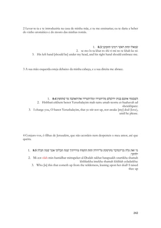 2. 
Romanos 12:1 
Rogo-vos, pois, irmãos, pela compaixão de Deus, que apresenteis os vossos corpos em sacrifício vivo, santo e agradável a Deus, que é o vosso culto racional. 
Para onde se RETIROU o teu Amado, para que o busquemos contigo? Essa pergunta soaria dolorosa aos judeus no cativeiro. No tempo do silencio profético intertestamentário, sem profecias, onde dezenas de textos apócrifos, livros de falsas profecias e falsas aparições divinas foram compostos, porque já não havia a revelação divina. 
Para a Sunamita celestial lembra o momento de dor dos discípulos durante a morte de Cristo, seu abandono, sua angustia, seu medo. Três anos ouvindo os céus manifestos e agora, o mais maravilhoso dos profetas, as mais extraordinários milagres vistos pelo ser humano, cessarão, porque mataram ao mensageiro celestial. Ele SE FOI! Foi embora, para sempre! E os apóstolos não sabiam como encontrá-lo, acabou! 
E retrata também um momento de escuridão para a Igreja na terra. Ou muitos deles. A idade média assiste a transformação da Igreja de Cristo, com seu casamento com o estado, dando origem a uma religião, a Igreja Romana, a Senhora do Mundo, distante do amor do Amado, vivendo para a riqueza, para a devassidão de um clero corrupto e corrompido. E poucos viveram nessas épocas com vestes não contaminadas. Retrata também o pesadelo maior, a noite em que os povos são tomados. Assim como o templo de Salomão foi tomado pela mentira, pela prática de coisas que Deus abominava na terra uma parte da Igreja tornou-se pagã. Perdeu sua identidade com a Videira Verdadeira. Nós assistimos de camarote a um festival de escândalos terríveis. Pastores que matam suas amantes. Falsos profetas que dominam sobre comunidades de milhares de pastores com centenas de milhares de membros, inundando estes membros com vinho falsificado. Simulando visões celestiais, bêbados por vinho destilado no inferno. Pastores que amealham acordos políticos, que usam o púlpito como palanque, com o objetivo voltado não para a Jerusalém celestial, antes para uma cadeira em Brasília. Templos gigantescos erguidos para arrecadar dinheiro, poder e fama. Milhares de pastores envolvidos em escândalos sexuais, munidos de pregações morais sem valor, sem compreender nem o mistério do sexo e nem o da santidade necessária para que sua pregação fosse incontaminada. Não compreenderam a necessidade do romance, e nem da paixão, usaram de regras inúteis para burlar seus sentimentos, criaram doutrinas mutilando a sexualidade de seus membros e as suas próprias. A Igreja católica adotou o celibato, desprezando as escrituras, negando dons legítimos dados ao ser humano e gerou um clero atormentado pela privação de desejos legítimos e abençoados. Impediram homens e mulheres de vivenciarem a dimensão humana de Cântico dos Cânticos. 
Praticaram atos de magia, pregaram ocultismo disfarçado de doutrinas bíblicas, tais como a predestinação absoluta, associaram-se a doadores e bem-feitores ligados a todo tipo de busca oculta, ou prática mágica. Pastores e pastoras fizeram acordos para evitar falar a verdade, com os mesmos canais de televisão ou entidades que um dia veementemente condenaram. Por causa do dinheiro. 
E então num dia profetizado por todos os profetas, Jesus voltou. E milhares que viveram uma vida de escuridão, no lugar onde antes brilhava a luz do Espírito, foram deixados para trás. Porque Ele se RETIROU. Momentos após esses versos haverá uma brusca mudança do contexto. Sunamita vai adormecendo suavemente, vai se apagando como uma criança  