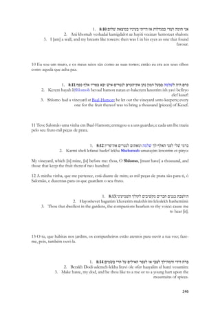 5. He feedeth among the lilies. 
Este é o final de seu pesadelo, ela adormece profundamente, vai espaçando as palavras, falando suavemente. Ela imagina seu amado correndo pelos canteiros, apascentando entre os lírios, fecha-se a cortina, termina o ato. 
Ela tem o nítido senso de propriedade. Ela pertence a Salomão e Salomão pertence a ela. E de mais ninguém. 
Os lírios falam de pureza, de santidade. São abundantes, perfazem uma imagem de um tapete branco, igual ao vestido que ela usava em certo momento. Ela se vê nos lírios, e imagina-o como num sonho, caminhando sobre ela, gigantesca, com suas curvas transformadas nas montanhas. Admito, exagerei. Mas é o momento em que o seu mundo será transformado para sempre. Importante lembrar que Jesus dirá que nem mesmo Salomão se vestiu como um lírio. 
1. {The Beloved} 
2. 6:4יפה את רעיתי כתרצה נאוה כירושׁלם אימה כנדגלות׃ 
3. Yafah at rayati ketirtzah navah kirushalayim ayumah kanidgalot: 
4. Thou [art] beautiful, O my ra'yah (maiden), as Tirzah, 
5. Lovely as Yerushalayim, 
6. Awesome as [an army] with banners! 
 