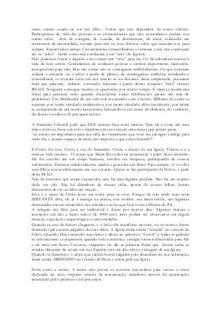 vemos, estamos casados em com dois filhos... Coisas que não dependem do nosso esforço. Participamos da vida das pessoas e as circunstancias que não controlamos podem nos tornar selos. Atos de coragem, de ousadia, de desinteresse, de amor, realizados em momentos de necessidade, tornam para nós os seus feitores, selos que marcam-nos para sempre. Experiências únicas. Circunstancias extraordinárias e externas a nós nos conduzem até os “selos”. Assim como nos conduzem a ser “selo” de alguém. 
Não podemos forçar a alguém a nos tornar um “selo” para ela. Os fãs adorariam marcar a vida de seus astros. Gostaríamos de conhecer pessoas e sermos importantes, marcantes, inesquecíveis para elas. Mas tais coisas não se conseguem artificialmente. Os que tentaram seduzir a amizade ou o afeto a partir de planos, de estratagemas artificiais simulando a coincidência, só tiveram êxito em sua missão se no decorrer dessa empreitada, possuíam mais que palavras, tinham conteúdo, forjaram a partir dessas situações “fake” marcas REAIS. Ninguém consegue manter as aparências por muito tempo. E marcas mentirosas feitas para parecem reais quando descobertas como falsificações geram um mar de problemas. Um falsificador de um selo real era punido com a morte. Milhares de casais se separam por terem simulado sentimentos, por terem simulado afeto inexistente, por terem se comportado de um modo interesseiro, limitando-se em nome do dinheiro, do conforto, do desejo ou sabe-se lá por quais razões. 
A Sunamita Celestial pede que ELE mesmo faça essas marcas. Que ele a tome em suas mãos como se fosse um rolo e imprima em seu coração uma marca que jamais passe. 
“eu anseio ser importante para tua vida, tão importante que você me carregue contigo para onde for, e jamais esqueça de mim, não importa o que esteja fazendo!” 
E Cristo fez isso. Ouviu a voz de Sunamita. Ouviu o desejo de sua Igreja. Tomou-a e a marcou nele mesmo. O corpo que Maria lhe cedeu na encarnação é parte desse mistério. Ele foi envolto em um corpo humano, envolto em fraqueza, participando de nossos sofrimentos. Estamos indelevelmente unidos e gravados em Deus. Para sempre. A voz dos seus filhos ressoa altissonante em seu coração. Quem se faz participante da Noiva, é parte deste SELO. 
Não há louvores que sejam esquecidos, não há uma lágrima perdida. Não há um suspiro dado em vão. Não há abandono de nossas vidas, apesar de nossas falhas. Jamais deixaremos de ser ouvidos em oração. 
Essa é a razão de Cristo levar sua noiva para os céus. Porque ele não pode mais estar DISTANTE dela, ele já a carrega na mente, nos sonhos, nas intercessões, nas lágrimas derramadas em seu ministério, nas atitudes e ações que hoje toma a Direita do Pai. 
A selagem era feita para ser inalterável e durar por muitos dias. Algumas marcas e inscrições em alto e baixo relevo de 4000 anos atrás podem ser observados em alguns museus, exposições arqueológicas e universidades. 
Quando as eras do futuro chegarem, e o Juízo for manifesto na terra, ou os mortos forem chamados para serem julgados de suas obras. A Igreja ainda estará “tatuada” no coração de Cristo. Quando Deus estender suas mãos e disser ao universo: “Cesse!” e todas as galáxias se contorcerem e colapsarem, quando toda a matéria e energia forem reabsorvidas para Ele e ele criar um Novo Universo, enquanto ele diz as palavras finais que fazem todas as estrelas deixarem de existir, em seu Espírito está em alto relevo a imagem de sua Igreja. 
Quando os demônios e anjos que caíram forem julgados pelo abandono de sua ordenação, ainda estará ARDENDO no coração de Deus o amor pela sua Igreja. 
Forte como a morte. A morte não possui os recursos necessários para vencer o amor declarado na cruz, imposto através da ressurreição, manifesto através da encarnação, anunciado pelos profetas e até por anjos.  