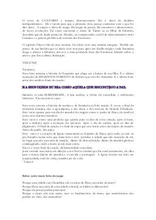 O texto de CANTARES é sempre desconcertante. Ele é cheio de detalhes inteligentíssimos. Ele é tecido para que, a primeira vista, pareça contrastar com o que foi dito antes. A canção é cheia de magia. Da magia da poesia. De encontros e desencontros, de novas revelações. Tal como encontrar o nome de Tamar ou as filhas de Salomão, descobrir que ele ainda pensa em Absalão, ou compreender o nível de relacionamento entre Cantares e a palavra profética do restante das Escrituras.. 
O capitulo Oitavo fala de uma menina. Ou inicia com uma menina insegura. Desfila um pouco de sua história que se inicia com seus pais, após um desfile mágico onde Sunamita chega e abraça a Salomão, eleva-se a mais profunda frase das Escrituras falando sobre o amor e por fim a ultima declaração. 
THE END 
Terminou. 
Essa frase termina a história de Sunamita que chega até a beleza de sua filha. É o ultimo momento do DESENVOLVIMENTO da história que envolve Sunamita. E a ultima frase antes dos créditos finais da canção: 
Salomão vê nela SERENIDADE. A luta acabou, a vitória foi concedida, o sofrimento terminou. Ela encontrou a paz. 
Esse texto encerra a história da menina e de Sunamita na bela canção. E evoca o final da existência humana, não a apocalíptica, a das dores e dos terrores da Grande Tribulação. Este verso aponta para um dia do amanhã tão mágico como o poder de Deus, tão inefável como seus maiores mistérios. 
Esse verso é como uma profecia que aponta para os dias da nova criação, após as lutas, após o milênio, após a recriação do universo. Após o dia do senhor, após os dias de julgamento. O final da canção é o final da etapa que teve inicio antes da criação do mundo. Antes da queda dos anjos. 
Esse verso é o coração da Igreja sussurrando ao Espírito de Deus, após tudo, já com os pés fincados numa terra que mana leite e mel, próxima à cidade que não necessita de sol, no lugar que não necessita de templo, diante do desconhecido, diante do amanhã glorioso e inimaginado, onde a morte já não mais existe. 
Esse é o verso final da canção, da humanidade vencedora. 
Jesus estende suas mãos em direção a sua Noiva celestial que lhe sorri ternamente, ele olha para o futuro depois do amanhã e a convida a prosseguir. A Igreja levanta sua mão em reciprocidade, sorri de volta, caminha até ele e diz: 
- Vamos! 
Sobre certo muro feito de jaspe 
Porque uma cidade cujo Guardiães são os anjos de Deus, necessita de muro? 
Porque Deus necessita de uma cidade celestial, se habita as dimensões? 
Porque ela possui pedras preciosas? 
Porque o muro não tem nome, mas os fundamentos do muro, que normalmente não podem ser visto, são nomeados?  