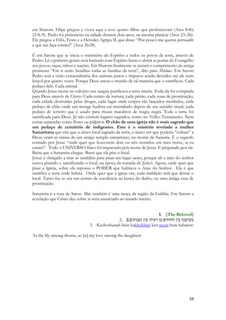 coisas novas, experiências novas, na dimensão humana e na dimensão espiritual. Uma das maiores LOUCURAS dos teólogos é tentar NORMATIZAR a revelação divina, ou criar REGRAS para manutenção do STATUS QUO da BIBLIA SELANDO NELA a VOZ do ESPÍRITO de DEUS. Vivemos no ESPÍRITO inspirados na PALAVRA, alicerçados NELA, podendo receber INCLUSIVE novas visões sobre as coisas de Deus. Em qualquer momento. Isso se chama LIBERDADE, se não CONTRADIZEREM frontalmente aquilo que está ESCRITO. 
II Corintios 3:17 
Ora, o Senhor é Espírito; e onde está o Espírito do Senhor, aí há liberdade. 
RECLAMAÇÕES 
Desde que, claro, não inventem um segundo Messias, uma quinta pessoa da trindade, uma Obra Espiritual qualquer que substitua a Cristo como Salvador, e a instituição de coisas mágicas originalíssimas, tais como a unção do sal, como subsídio para péssimo uso desta liberdade. A imaginação humana não é substituta do Espírito de Deus. O espírito humano não recebeu poderes mágicos. Nem a capacidade de “profetizar” ou de “declarar” aquilo que não saiu da boca de Deus. Isso se chama de “alucinação”. A mentira espiritual é uma PRAGA que pode se desdobrar e em vários aspectos. 
DOUTRINÁRIOS – Evangelho espúrio, antologicamente errado, grosseiro no conhecimento da Palavra em vários níveis, contaminado pela incredulidade, pelo materialismo, pela rejeição dos dons, pela escravidão teológica a um sistema doutrinário qualquer, carecendo de integridade intelectual. No outro extremo, indo às raias da interpretação espiritualista, mítica, alegórica, imaginativa, desprovida de fundamentos de interpretação, literários, por desprezo completo do vasto trabalho intelectual dos estudiosos das Escrituras. 
ESPIRITUAIS - Em substituição a liberdade espiritual em CRISTO que necessita de SUBMISSÃO a voz do Espírito, a criação de um monstro espiritual qualquer. Uma BRUXA. Um dragão. Um monstro em que é misturado a cobiça humana, à perversão sexual, ao fanatismo, à falácia, e a dons falsificados. No meio termo há igrejas em que há desejo de ter experiências verdadeiras e que possui dons espirituais, onde há curas, mas a liderança é corrompida pelo amor ao dinheiro, que como todos já deviam saber, é o que rege o mundo, e não as conjecturas do Adam Smith. No livro “Hitler ganhou a guerra” – Graziliano Ramos os leitores podem ter uma profunda noção do significado da frase “o amor ao dinheiro é a raiz de todos os males”. Outra situação é onde os dons espirituais são manifestos, juntamente com outras situações espirituais falsificadas. Fake. Um misto entre joio e trigo na seara dos dons espirituais. Uma fonte de água contaminada, que é a coisa MAIS VENENOSA que a terra já viu. A diluição das coisas de Deus com uma doutrina amaldiçoada é algo TENEBROSO. Por demais tenebroso. 
COMPORTAMENTAIS – Boa doutrina, coerente, abrangente, dons espirituais verdadeiros e falta de uma visão amorosa, escrava de usos e costumes, presa a questões menores, escravidão ministerial, criação de obrigações em relação a Igreja, intromissão na vida pessoal de membros, individualismo exacerbado, desvios de conduta em função do “endeusamento” do grupo em relação aos demais.  