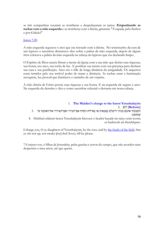 O ofício em homenagem aos deuses criou uma categoria especial de funcionários dos templos das divindades da antiguidade. Padeiros, açougueiros, cervejeiros, pasteleiros, cozinheiros cuja função era receber a oferta em alimento bruto e prepara-los para os banquetes religiosos. Eles preparavam os pratos oferecidos as estátuas dos deuses. Os oficiais e sacerdotes recebiam uma parte do que eles ofereciam então era uma comida de qualidade. Seguiam um calendário litúrgico com responsáveis determinando as datas festivas a essa ou aquela divindade. As refeições servidas refletiam a hierarquia e importância das divindades. Em alguns rituais os sacerdotes traziam as estátuas para fora dos santuários e as posicionavam como num banquete real, onde eram servidas como um banquete real, por funcionários do templo. Os sacerdotes se misturavam às divindades e se assentavam junto com elas comendo parte dos alimentos oferecidos, com queima de incenso, lavando a mão com óleo perfumado, ungindo suas frontes, cantando hinos e tocando músicas religiosas de adoração aos deuses. ( festa de Akinu, afrescos do templo de Anu, na cidade de Uruk, época selêucida, século III ao século I a. C). 
Salomão sai dos campos e volta cidade conduzindo a moça a uma faustosa refeição. E é ele que paga a comanda. Ele a leva a um lugar que para ela é um restaurante de luxo. Um aposento separado de uma das pousadas da festa que acontece, um lugar separado, no povoado mais próximo ao campo onde tinham passado o entardecer. Ela caminhará ao seu lado, vai desviar das poças, vai suspender os galhos por onde ela passar. Ele a carregará no colo para que ela não suje os pés. Oferecerá a ela o que ela mais gosta numa sala de banquete. E o que ela sente enquanto ele a CONDUZ à sala é o seu carinho desvelado. Como uma bandeira desfraldada de um exército, cujas insígnias escritas não traziam o nome de um reino, antes estivesse escrito “amor”. 
Essa é a cena retratada nos evangelhos quando Jesus separa o local para a última ceia, uma refeição preparada por um misterioso estaleiro cujo nome nunca foi revelado, com um jantar finíssimo capaz de alimentar sobejamente a pelo menos 13 pessoas. Lá onde ele lava os pés dos discípulos, lá onde ele faz a última oração de seu ministério por eles, lá onde ele declara-lhes seu amor e se despede. Porque o estandarte sobre sua Igreja é o seu impressionante e corajoso amor. 
Salomão havia coberto a Sunamita para protegê-la do vento, do frio, talvez da chuva que caía nessa região. Ele a enrolou desajeitamente, como se a envolvesse com uma bandeira. Na verdade... bem que poderia ser uma bandeira, literalmente. Jamais teria conseguido chegar nos campos sem ser escoltado por guardas fortemente armados. Mas teriam que estar disfarçados também para que a “trapaça” da conquista desse certo. Em algum instante ele pegou alguma manta de algum dos soldados disfarçados de pastores. E há uma possibilidade não tão remota que a tal manta tivesse os símbolos de Salomão. 
Porém...um pastor a convidou a cear...na “casa do banquete” do texto é também traduzida como “casa do vinho”. Uma taberna da antiguidade. Mas a história possui reviravoltas tremendas. Ele estará naquela semana na presença de seus súditos e nobres como rei, e Sunamita irá entrar no segundo banquete, um banquete que não aparece no texto, um banquete real. No primeiro ela é convidada, mas no segundo ela entrará com ousadia, sem ser convidada. Um dia ela será levada voluntariamente, já como rainha, para a sala do banquete onde será honrada. O primeiro banquete lembra a ceia com o pastor que dá a vida pelas ovelhas. E o segundo lembra o reencontro com o ressurreto, não na terra. Mas no céu. Há um evento magnífico para qual a Igreja foi convocada. E que só poderá estar lá por plena ousadia. Ela é denominada de “as bodas do Cordeiro”.  