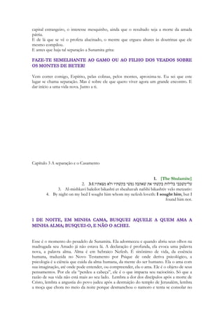 Veja que apesar da dor e da vergonha da morte na cruz, ela simboliza um banquete. Jesus 
se refere ao banquete que celebra sua morte, a ceia. O Cordeiro era sacrificado no altar pelo 
sumo-sacerdote no dia de Com Kepler às três horas da tarde, uma garrafa de vinho 
aromático, com especiarias, era derramado no chão no mesmo instante e logo após ter 
entrado com o sangue no lugar santíssimo ele repartiria o cordeiro com os familiares dos 
ofertantes, no caso do cordeiro da páscoa, com os sacerdotes auxiliares e seus familiares. 
O vinho derramado no chão após o sacrifício do cordeiro era um vinho antigo. Vinho 
guardado nas recamaras do templo por anos. 
A morte é ZOMBADA profeticamente. Uma imagem de uma criança rindo após a derrota 
de um adversário numa brincadeira. Para que entendamos o caráter lúdico das coisas 
criadas. 
A cena em que Rute é “resgatada” das mãos de um parente de Boaz é uma cena lúdica. A 
cerimonia do pé descalço é uma representação da exoneração voluntária do direito de casar 
com a viúva. 
O termo que Paulo usa em Romanos “Jactância” é a parola dos competidores que exaltam 
suas próprias qualidades físicas e atléticas em detrimento dos adversários, numa 
competição esportiva. 
A poesia é filha da profecia, é baseada em jogos de palavras e nas Escrituras se reveste de 
solenidade, resolução de enigmas, formas e paralelismos especiais. A poesia das Escrituras é 
“formosa” ela possui dimensões estéticas profundas que vão desde a sonoridade das 
palavras, a construção das estrofes. Toda palavra dos profetas é em forma de poesia, 
incluindo as palavras de Jesus. Tudo que é Jesus fala ENSINANDO é inabalavelmente 
conectado com a poesia oriental e suas formas. É comum o uso do paralelismo hebraico, 
dos quiasmas, de provérbios numéricos, das perguntas enigmáticas, das pequenas histórias, 
o uso de parábolas. A ligação entre Jesus e a poesia, entre Cristo e o dom Palavra de 
Conhecimento, manifesto nas suas parábolas, que na verdade representavam ENIGMAS a 
serem interpretados, a serem entendidos. Uma profecia do Antigo Testamento define o 
modo com que Cristo proporá o seu ensino e doutrina: 
107 
Abrirei a minha boca numa parábola; falarei enigmas da antiguidade. Salmos 78:2 
A linguagem profética é cheia de símiles e parábolas, essa lei é espiritual faz parte do 
mistério profético, do mistério da poesia e do mistério do lúdico: 
Falei aos profetas, e multipliquei a visão; e pelo ministério dos profetas propus símiles. 
Oséias 12:10 
E aconteceu que Jesus, concluindo estas parábolas, se retirou dali. Mateus 13:53 
Então Jesus, tomando a palavra, tornou a falar-lhes em parábolas, dizendo: Mateus 22:1 
E ensinava-lhes muitas coisas por parábolas, e lhes dizia na sua doutrina: Marcos 4:2 
Tudo isto disse Jesus, por parábolas à multidão, e nada lhes falava sem parábolas; Mateus 
13:34 
 