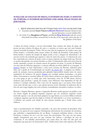 Apresenta o romance de Salomão e a Sulamita. O rei Salomão, ao visitar a sua vinha do 
monte Líbano, na época das colheitas, da migração de pombas e de várias festas pastoris 
com milhares de moças dançando as antigas tradições das festas de Benjamim. Encontra-se 
por acaso com a formosa donzela Sulamita, que foi dançar contra a vontade dos irmãos. 
Deixará suas obrigações para dançar nas festas da primavera, nas festas de Benjamim. Ela 
procura sua liberdade nos braços de um esposo! Ela anseia agarrar algum jovem e com ele 
formar uma família e fugir daquela condição de servidão. E para tal irá beber muito vinho 
para ter a coragem de realizar a aventura do livro. É um romance regado a vinho. Em 
todos os instantes o vinho jorra abundante, nas palavras, nas atitudes, no palácio. Os 
guardas que a espancam estão bêbados. Só isso explicaria sua leviandade. Só que por ir à 
festa, desguarnecendo as vides permite que as raposinhas façam o maior estrago nas vinhas. 
Sunamita o observa atentamente a uma certa distância. Em algum instante seus olhares de 
cruzam e mesmo diante de tamanha pompa ela foge dele. Foge também porque também vê 
nele um culpado por sua situação, porque ela trabalha como ESCRAVA numa das vinhas 
que pertence a ele. 
123 
Líbano 
 