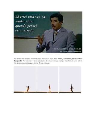 Após a guerra eles se arrependeram de terem dizimado a uma tribo inteira. Mas, como 
haviam conjurado uma maldição contra si mesmos, não podiam ceder mulheres para os 
sobreviventes. Fizeram um censo para ver se alguma tribo não havia participado da guerra 
contra os Benjamitas e descobriam que duas delas não haviam guerreado. Então eles 
enviaram uma carta de paz aos benjamitas e disseram que fossem e raptassem as moças que 
pudessem pegar entre os vinhais daquelas tribos e com elas casassem e pudessem crescer 
novamente. Afinal “raptar” não significa “oferecer”, elas não foram “dadas” foram 
“tomadas”. Os pais das moças “raptadas” vieram reclamar no conselho das tribos e os 
líderes os convenceram a não tentar retomá-las. Foram devidamente “recompensados” e 
assim que puderam visitaram suas filhas já casadas. Quando as viram tratadas como esposas 
e não como servas ou escravas, e que teriam netos e netas, se tranquilizaram. E então as 
moças de todas as tribos que ansiavam se casar também queriam a chance de serem 
raptadas. E começaram a correr no meio das vinhas brincando com seus futuros 
pretendentes. E assim nascia uma das mais engraçadas, festivas e alegres festas de Israel, a 
festa das vinhas. Milhares de adolescentes dançavam e cantavam em busca de seus amores. 
157 
 