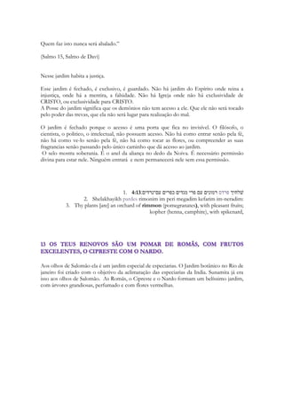 191 
Baal Hermon, Shirion, Sirion, Har Hermom. É a fronteira com o Libano 
Har Hermon, do hebraico, significa “Monte Sagrado”, completamente compatível com o 
“Monte Santo” citado por Pedro quando ele fala da Transfiguração. O Hermom, ponto 
culminante de Israel, fica no sul da cordilheira do Antilíbano, na fronteira de Israel com a 
Síria e o Líbano. Parte de sua encosta sul une-se às colinas de Golã. A importante elevação 
ganhou vários apelidos, como “montanha das neves” ou “monte dos cabelos brancos”. 
Porém o mais conhecido é o de “Olhos de Israel”, pois, por ser bem alto, proporciona um 
mirante de onde sentinelas podiam ver à distância se algum exército inimigo se aproximava 
nos tempos bíblicos, como as Forças de Defesa de Israel fazem até hoje no chamado 
Mirante das Neves, a 2,2 mil metros de altura, de onde monitoram atividades na Síria e no 
Líbano. Hoje, a vista também é bastante apreciada por turistas em sua famosa estação de 
esqui. 
 