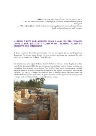 Templo, a hora da oferta da tarde da minhah - presente de Deus para o homem, a hora em 
que Ele garantiu nossa entrada no Santuário e no Santo dos Santos. Foi a hora do rasgar-se 
do véu por inteiro, como Jesus por inteiro se deu ao mundo. A hora mais sublime para o 
Pai, porque o Filho cumpriu tudo o que dele exigiu. 
E tudo isso a Sunamita celestial guarda entre os seus seios. Os seios falam desde a 
antiguidade da intimidade nupcial. As mulheres orientais não descobriam sequer a fronte 
diante de estranhos. Que se dirá dos seios. Todas as estátuas de divindades antigas são 
retratadas com seios desnudos. Com grandes seios. A beleza de uma moça era julgada pela 
beleza de seus seios, a fertilidade dela estabelecida pelo tamanho deles e de sua capacidade 
de amamentação. A pobreza e a fome representados pela magreza dos mesmos, a infância 
por sua ausência. A moça está falando de algo que não é visível aos olhos de ninguém. 
Porque nessa época ao menos, ela está recoberta de vestidos que não permitem ver um 
decote. Simboliza que ela está contando um segredo. Um mistério. A igreja revela que 
no coração guarda o sofrimento de Cristo, de modo profundo, íntimo e por isso, por amar 
seu sacrifício, cheira a mirra. 
249 
 