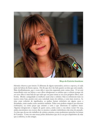 celestiais. Cantares não se limita ao que será exposto. Haveria espaço para uma abordagem 
humana que vai desde a intimidade de um casal, a psicologia do afeto, as questões lúdicas 
(essas eu trato, mas com enfoque nas coisas eternas) as questões sociais presentes... as quais 
esboço. 
Como falei, Cantares é um DUETO. Espiritual e humano. 
Não há uma espiritualização ou alegorização que CONTENHA os significados de 
Cantares. Pregar as questões proféticas não anula as demais questões do livro. 
Ele é mais profundo do que nós mestres somos capazes de explicar e do que os profetas 
são capazes de enxergar. 
Se um profeta disser para você que ele sabe o significado completo, que o que ele sabe é o 
que DEFINE CANTARES, se sua visão profética é tudo, para todos, 
28 
Ria. Baixinho. Pode ser que ele esteja do seu lado. 
Welington José Ferreira 
 