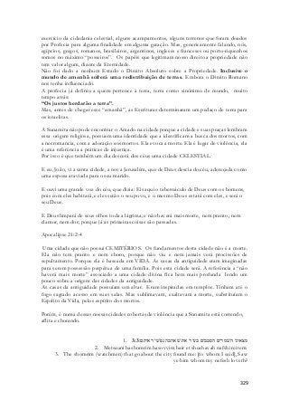 exercício da cidadania celestial, alguns acampamentos, alguns terrenos que foram doados 
por Profecia para alguma finalidade em alguma geração. Mas, genericamente falando, nós, 
egípcios, gregos, romanos, brasileiros, argentinos, ingleses e franceses ou porto-riquenhos 
somos no máximo “posseiros”. Os papéis que legitimam nosso direito a propriedade não 
tem valor algum, diante da Eternidade. 
Não foi dado a nenhum Estado o Direito Absoluto sobre a Propriedade. Inclusive o 
mundo de amanhã sofrerá uma redistribuição de terras. Embora o Direito Romano 
nos tenha influenciado. 
A profecia já definiu a quem pertence à terra, terra como sinônimo de mundo, muito 
tempo atrás: 
“Os justos herdarão a terra”. 
Mas, antes de chegar esse “amanhã”, as Escrituras determinaram um pedaço de terra para 
os israelitas. 
A Sunamita não pode encontrar o Amado na cidade porque a cidade e suas praças lembram 
essa origem religiosa, possuem uma identidade que a identificam a busca dos mortos, com 
a necromancia, com a adoração aos mortos. Ela evoca a morte. Ela é lugar de violência, ela 
é uma referência a práticas de injustiça. 
Por isso é que também um dia descerá dos céus uma cidade CELESTIAL. 
E eu, João, vi a santa cidade, a nova Jerusalém, que de Deus descia do céu, adereçada como 
uma esposa ataviada para o seu marido. 
E ouvi uma grande voz do céu, que dizia: Eis aqui o tabernáculo de Deus com os homens, 
pois com eles habitará, e eles serão o seu povo, e o mesmo Deus estará com eles, e será o 
seu Deus. 
E Deus limpará de seus olhos toda a lágrima; e não haverá mais morte, nem pranto, nem 
clamor, nem dor; porque já as primeiras coisas são passadas. 
329 
Apocalipse 21:2-4 
Uma cidade que não possui CEMITÉRIOS. Os fundamentos desta cidade não é a morte. 
Ela não tem pranto e nem choro, porque não viu e nem jamais verá procissões de 
sepultamento. Porque ela é baseada em VIDA. As casas da antiguidade eram imaginadas 
para serem possessão perpétua de uma família. Pois esta cidade será. A referência a “não 
haverá mais morte” associado a uma cidade divina fica bem mais profunda lendo um 
pouco sobre a origem das cidades da antiguidade. 
As casas da antiguidade possuíam um altar. Eram inspiradas em templos. Tinham até o 
fogo sagrado acesso em suas salas. Mas sublimavam, exaltavam a morte, substituíam o 
Espírito da Vida, pelos espírito dos mortos. 
Porém, é numa dessas nossas cidades cobertas de violência que a Sunamita está correndo, 
aflita e chorando. 
1. מצאוני השׁמרים הסבבים בעיר את שׁאהבה נפשׁי ראיתם׃ 3:3 
2. Metsauni hashomrim hasovvim bair et sheahavah nafshi reitem: 
3. The shomrim (watchmen) that go about the city found me: [to whom I said], Saw 
ye him whom my nefesh loveth? 
 