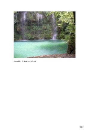 409 
Waterfalls in Baaklin – ElChouf 
 