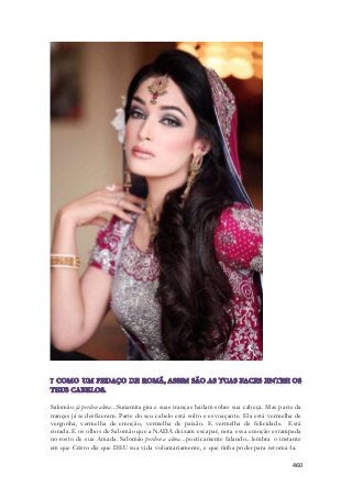 Salomão já perdeu alma...Sunamita gira e suas tranças bailam sobre sua cabeça. Mas parte da 
tranças já se desfizeram. Parte do seu cabelo está solto e esvoaçante. Ela está vermelha de 
vergonha, vermelha de emoção, vermelha de paixão. E vermelha de felicidade. Está 
corada. E os olhos de Salomão que a NADA deixam escapar, nota essa emoção estampada 
no rosto de sua Amada. Salomão perdeu a alma...poeticamente falando...lembra o instante 
em que Cristo diz que DEU sua vida voluntariamente, e que tinha poder para retomá -la. 
460 
 