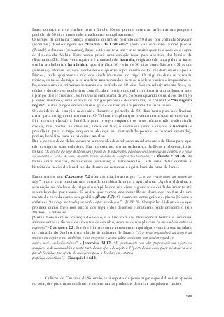 Israel começam a se encher com a fécula. Estes, porém, tem que enfrentar um perigoso 
período de 50 dias antes dele amadurecer completamente. 
O tempo da colheita começa somente no fim do período de 50 dias, por volta de Shavuot 
(Semanas) dando origem ao “Festival da Colheita” (festa das semanas). Entre páscoa 
(Pesach) e shavuot (semanas), Israel está sujeito a um vento muito quente e seco que sopra 
do deserto da Arábia. Este vento provê uma estação ideal para abertura dos botões da 
oliveira em flôr. Este vento quente é chamado de hamsin, originado de uma palavra árabe 
similar ao hebraico hamishim, que significa 50 - são os 50 dias entre Páscoa e Shavuot 
(semanas). Porém, se este vento seco e quente sopra muito cedo, imediatamente após a 
Páscoa, pode queimar os núcleos ainda imaturos do trigo. O trigo maduro se tornaria 
tórrido, os talos do trigo se tornariam amarronzados com os núcleos vazios e imprestáveis. 
Se, entretanto as primeiras semanas do período de 50 dias fossem relativamente frias, os 
núcleos do trigo se encheriam com fécula e o trigo dourado continuaria a amadurecer sem 
o perigo de ser crestado. Se houvesse então uma chuva copiosa quando os núcleos do trigo 
já estão maduros, uma espécie de fungos pretos se desenvolvia, os chamados “ferrugem 
negra”. Estes fungos envenenam o grão e os tornam inapropriados para o uso. 
O equilíbrio da estação necessária durante o período de 50 dias tanto para as oliveiras 
como para o trigo era importante. O Talmude explica que o vento norte (que representa o 
frio, mesmo chuva) é benéfico para o trigo enquanto os seus núcleos não estão ainda 
cheios, mas nocivo às oliveiras, ainda em flor; o vento sul (seco e quente o hamsin) é 
prejudicial para o trigo enquanto alcança sua maturidade porque se tornará crestado), 
porém, benéfico para as oliveiras em flor. 
Daí a necessidade deles estarem sempre obedecendo aos mandamentos de Deus para que 
não castigasse suas colheitas. Era importante, e uma ordenança de Deus a observação às 
festas: “E a festa da sega dos primeiros frutos do teu trabalho, que houveres s emeado no campo, e a festa 
da colheita à saída do ano, quando tiveres colhido do campo o teu trabalho.” - Êxodo 23:14-16 . As 
festas eram Páscoa, Pentecostes (semanas) e Tabernáculo. Cada uma delas contém a 
história da nação do Israel tecida dentro da natureza e agricultura da terra de Israel. 
Encontramos em Cantares 7:2 uma associação ao trigo: “... o teu ventre como um monte de 
trigo” o que vem precisar um verdade combinada com a agricultura. Após a debulha, a 
separação os núcleos do trigo são empilhados nas eiras e guardados cuidadosamente até 
serem levados para casa. É assim que vamos encontrar Boaz dormindo no fim de um 
monte de cevada como seu gardião (Rute 3:7) . O contraste entre grão e espinho Jó bem o 
enfatiza: “por trigo me produzem cardos e por cevada joio” - Jó 31:40. O espinho é idêntico ao que 
prolifera como fogo nos sulcos dos trigais dos desertos e em terras onde crescem o lírio 
Madona. Ambas as 
plantas florescem no começo do verão, e o lírio com sua florescência branca e luminosa 
aparece entre as flores dos arbustos de espinho, acentuado nas plavras “como um lírio entres os 
espinhos” - Cantares 2:2. Por fim é interessante acrescentar aqui alguns versículos que falam 
do cuidado do Senhor com relação às culturas de Israel: “E a terra responderá ao trigo e ao 
mosto e ao azeite e aos cordeiros e aos bezerros; e a sua alma será como um jardim regado, e 
nunca mais andarão tristes” - Jeremias 31:12. “E juntamente com eles prepararás um oferta de 
manjares todas as manhãs a sexta parte de um efa, e de azeite a 3ª parte de um him, para misturar com a 
flor de farinha; por oferta de manjares para o Senhor, em estatuto 
perpétuo e contínuo”. - Ezequiel 46:14. 
O livro de Cantares de Salomão está repleto de personagens que delineiam épocas 
548 
ou estações pictóricas em Israel e dentre tantas podemos destacar um pássaro muito 
 