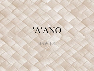 A ANOʻ ʻ
HAW 102
 