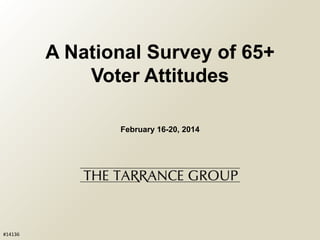 A National Survey of 65+
Voter Attitudes
February 16-20, 2014

#14136

 