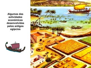 Algumas das actividades económicas desenvolvidas pelos antigos egípcios 