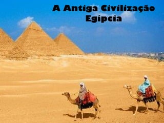 A Antiga Civilização Egípcia 