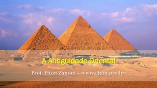 A Antiguidade Oriental
Prof. Elton Zanoni – www.elton.pro.br
 