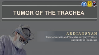 A R D I A N S Y A H
Cardiothoracic and Vascular Surgery Trainee
University of Indonesia
 