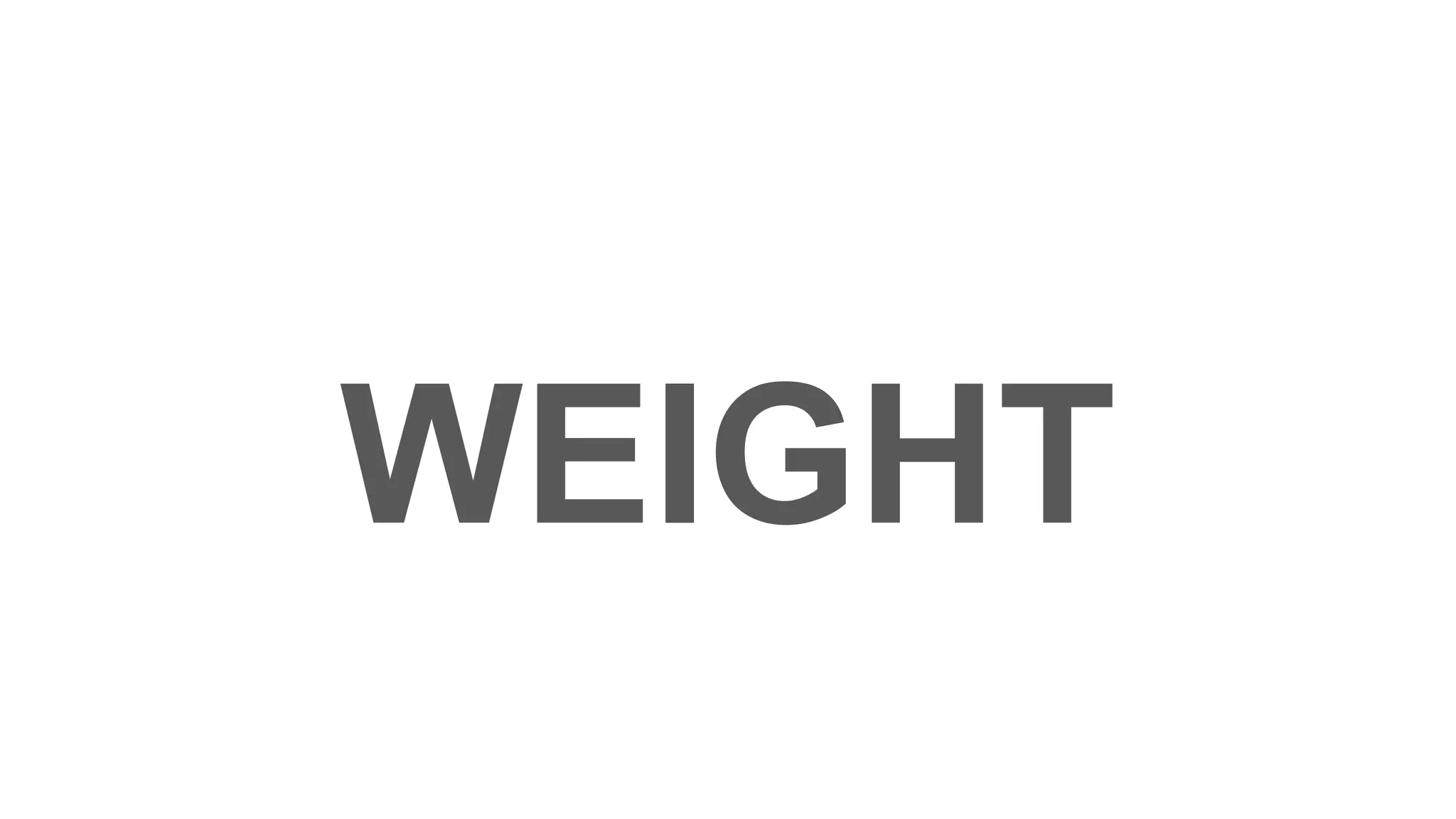 WEIGHT
 