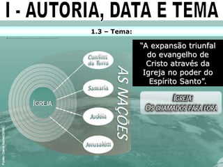 1.3 – Tema:
“A expansão triunfal
do evangelho de
Cristo através da
Igreja no poder do
Espírito Santo”.
 