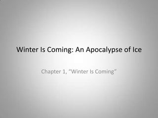 Winter Is Coming: An Apocalypse of Ice Chapter 1, “Winter Is Coming” 